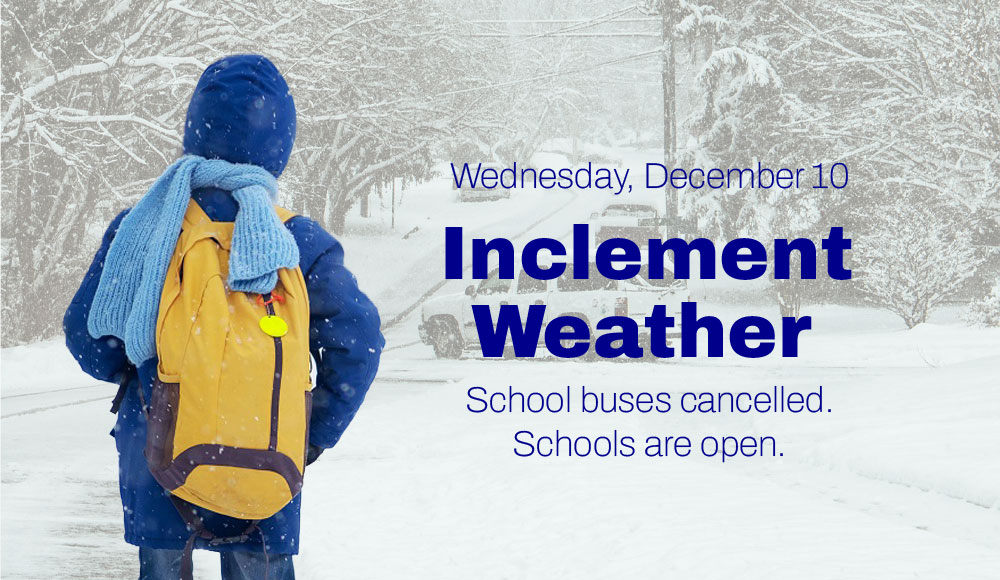 Inclement Weather: School buses cancelled. Schools are open.